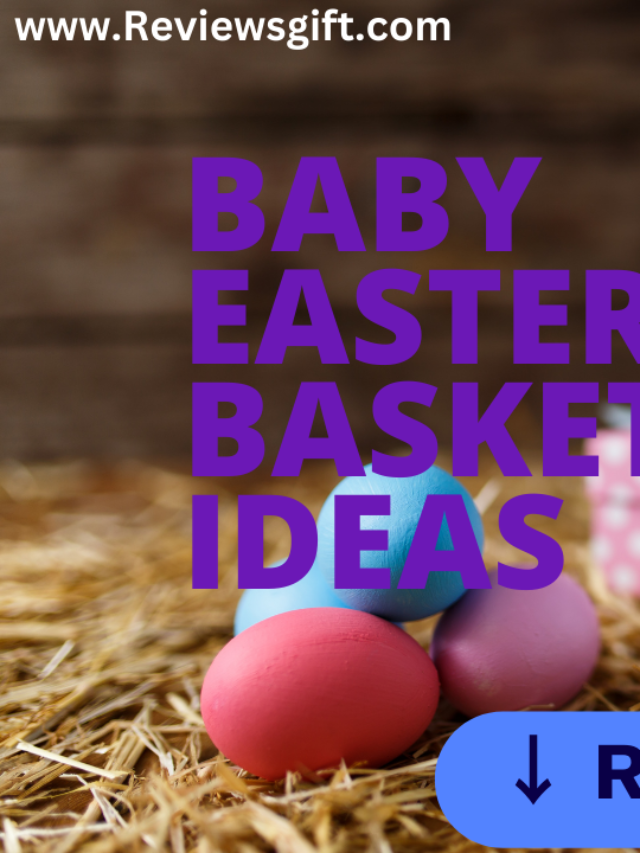 Unique Baby Easter Basket Ideas You’ll Love 100%